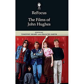ReFocus: The Films of John Hughes by Timothy Shary, Rebecca Bowler, 9781474449021