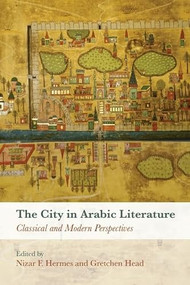 The City in Arabic Literature (Classical and Modern Perspectives) by Nizar F. Hermes, Retief Müller, 9781474406529
