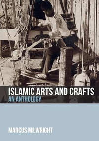 Islamic Arts and Crafts (An Anthology) by Marcus Milwright, 9781474409162