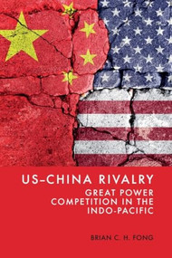 US-China Rivalry (Great Power Competition in the Indo-Pacific) by Brian C. H. Fong, 9781399534161