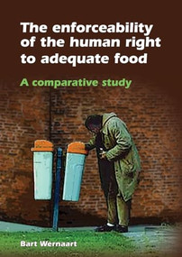 The Enforceability of the Human Right to Adequate Food (A Comparative Study) by Bart Wernaart, 9789086862399