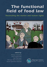 The Functional Field of Food Law (Reconciling the Market and Human Rights) by Altinay Urazbaeva, Anna Szajkowska, Bart Wernaart, Nikolaas Tilkin Franssens, Rozita Spirovska Vaskoska, 9789086863341