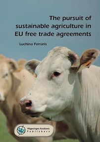 The Pursuit of Sustainable Agriculture in EU Free Trade Agreements by Luchino Ferraris, 9789086863464