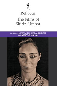 ReFocus: The Films of Shirin Neshat by Maryam Ghorbankarimi, Mazyar Mahan, 9781399562287