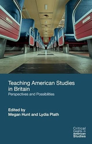 Teaching American Studies in Britain (Perspectives and Possibilities) by Megan Hunt, Lydia Plath, 9781399551410
