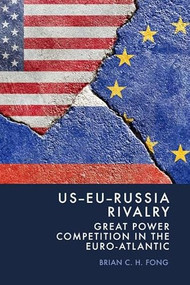 US-EU-Russia Rivalry (Great Power Competition in the Euro-Atlantic) by Brian C. H. Fong, 9781399545945