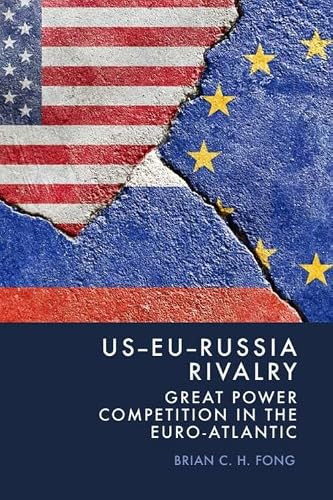 US-EU-Russia Rivalry (Great Power Competition in the Euro-Atlantic) by Brian C. H. Fong, 9781399545945