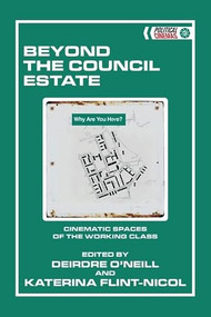 Beyond the Council Estate (Cinematic Spaces of the Working Class) by Deirdre O'Neill, Katerina Flint-Nicol, 9781399533638