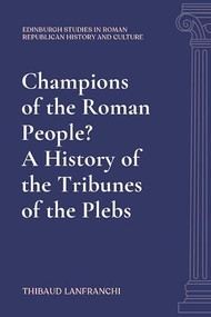 Champions of the Roman People? A History of the Tribunes of the Plebs by Thibaud Lanfranchi, 9781399570138