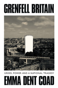 Grenfell Britain (Greed, Power and a National Tragedy) by Emma Dent Coad, 9781836743330