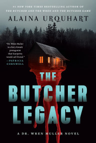 The Butcher Legacy (A Dr. Wren Muller Novel) by Alaina Urquhart, 9781638936985
