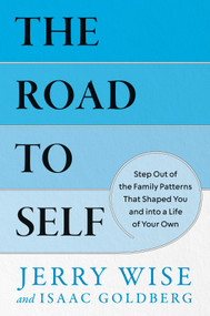 The Road to Self (Step Out of the Family Patterns That Shaped You and into a Life of Your Own) by Jerry Wise, 9798217181872
