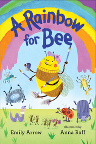 A Rainbow for Bee by Emily Arrow, Anna Raff, 9781536260526