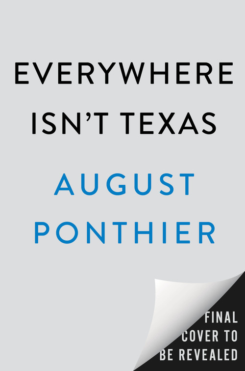 Everywhere Isn't Texas (A Novel) by August Ponthier, 9798217186419