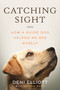 Catching Sight (How a Guide Dog Helped Me See Myself) by Deni Elliott, Graham Buck, 9780807030226