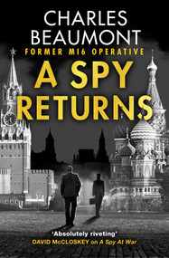 A Spy Returns (The electrifying espionage novel from the former spy and author of A SPY ALONE) by Charles Beaumont, 9798217270187