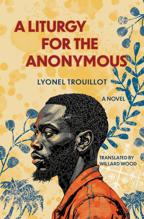 A Liturgy for the Anonymous (A Novel) by Lyonel Trouillot, Willard Wood, 9781635426472