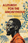 A Liturgy for the Anonymous (A Novel) by Lyonel Trouillot, Willard Wood, 9781635426472