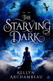 The Starving Dark by Kellyn Archambeau, 9781836730620