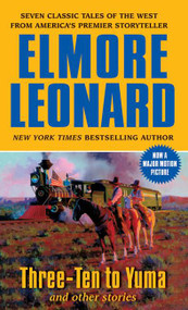 Three-Ten to Yuma and Other Stories by Elmore Leonard, 9780061121647