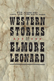 The Complete Western Stories of Elmore Leonard by Elmore Leonard, 9780060724252