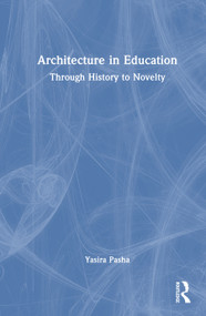 Architectural Education (Through History to Novelty) by Yasira Naeem Pasha, 9781041306450