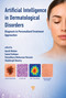 Artificial Intelligence in Dermatological Disorders (Diagnosis to Personalized Treatment Approaches) by Ayush Madan, Sumel Ashique, Chowdhury Mobaswar Hossain, Shubhrajit Mantry, 9789815352535