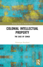 Colonial Intellectual Property (The Case of Congo) by Véronique Pouillard, 9781041153085