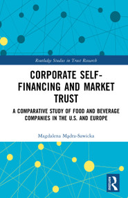 Corporate Self-Financing and Market Trust (A Comparative Study of Food and Beverage Companies in the U.S. and Europe) by Magdalena Mądra-Sawicka, 9781041226321