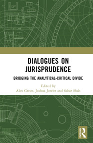Dialogues in Jurisprudence (Bridging the Analytic-Critical Divide) by Alex Green, Joshua Jowitt, Sahar Shah, 9781041046042
