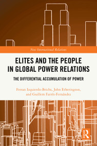 Elites and the People in Global Power Relations (The Differential Accumulation of Power) by Ferran Izquierdo-Brichs, John Etherington, Guillem Farrés-Fernández, 9781041365129