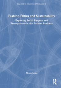 Fashion Ethics and Sustainability (Exploring Social Purpose and Transparency in the Fashion Business) by Alison Lowe, 9781041043119