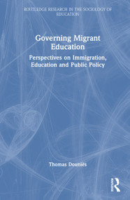Governing Migrant Education (Perspectives on Immigration, Education and Public Policy) by Thomas Douniès, 9781032998695