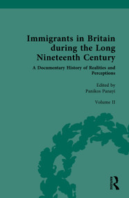 Immigrants in Britain during the Long Nineteenth Century: A Documentary History of Realities and Perceptions by Panikos Panayi, 9780367647414