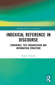 Indexical Reference in Discourse (Coherence, Text Organization and Information Structure) by Francis Cornish, 9781041291503