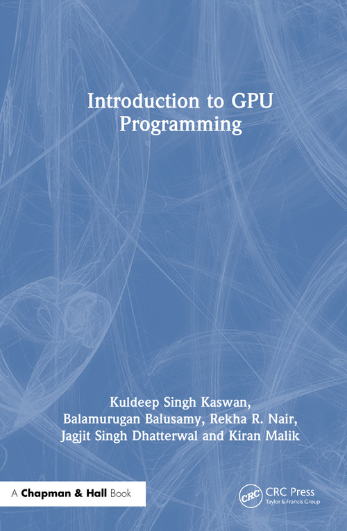 Introduction to GPU Programming by Kuldeep Singh Kaswan, Balamurugan Balusamy, Rekha R. Nair, Jagjit Singh Dhatterwal, Kiran Malik, 9781041322146