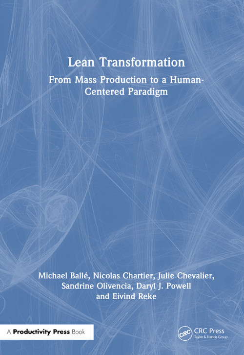 Lean Transformation (How to Drive Breakthrough Performance and Build a Culture of Continuous Improvement) by Michael Ballé, Nicolas Chartier, Julie Chevalier, Sandrine Olivencia, Daryl J. Powell, Eivind Reke, 9781041305583