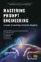 Mastering Prompt Engineering (A Guide to Crafting Effective Prompts) by Akshay Bhuvaneswari Ramakrishnan, P. Padmakumari, R. Manikandan, S. Vidivelli, S. Magesh, Harish Garg, 9788743813668