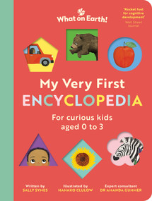 My Very First Encyclopedia (For curious kids ages 0 to 3) by Sally Symes, Hanako Clulow, Amanda Gummer, 9781804662595