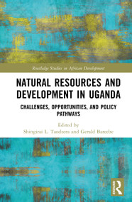 Natural Resources and Development in Uganda (Challenges, Opportunities, and Policy Pathways) by Shingirai L. Taodzera, Gerald Bareebe, 9781041316077