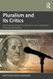 Pluralism and Its Critics (How Interest Groups Contribute To-And Undermine-American Democracy) by Matthew Hindman, 9781032577593