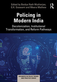 Policing in Modern India (Decolonization, Institutional Transformation, and Reform Pathways) by Baidya Nath Mukherjee, G.K. Goswami, Meera Mathew, 9781041214519