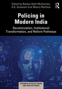 Policing in Modern India (Decolonization, Institutional Transformation, and Reform Pathways) by Baidya Nath Mukherjee, G.K. Goswami, Meera Mathew, 9781041214465