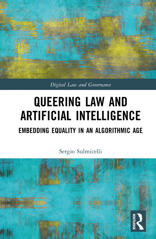 Queering Law and Artificial Intelligence (Embedding Equality in an Algorithmic Age) by Sergio Sulmicelli, 9781041219460