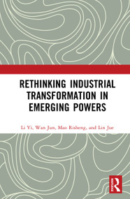 Rethinking Industrial Transformation in Emerging Powers by Li Yi, Wan Jun, Mao Risheng, Lin Jue, 9781041469407