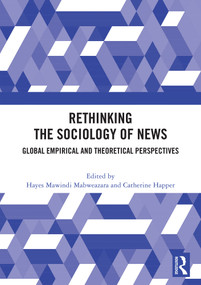 Rethinking the Sociology of News (Global Empirical and Theoretical Perspectives) by Hayes Mawindi Mabweazara, Catherine Happer, 9781041376590