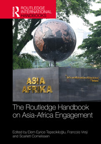 The Routledge Handbook on Asia-Africa Engagement by Elem Eyrice Tepeciklioğlu, Francois Vreÿ, Scarlett Cornelissen, 9781041043881