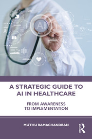 A Strategic Guide to AI in Healthcare (From Awareness to Implementation) by Muthu Ramachandran, 9781041373988