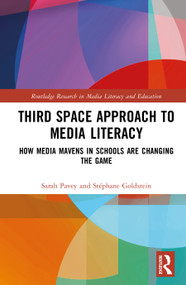 Third Space Approach to Media Literacy (How Media Mavens in Schools are Changing the Game) by Sarah Pavey, Stéphane Goldstein, 9781041063261