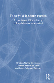 Todo va a ir sobre ruedas (Expresiones idiomáticas y coloquialismos en español) (Spanish Edition) by Cristina García Hermoso, Carmen Martín de León, Laura Salguero Esteban, 9781041108887